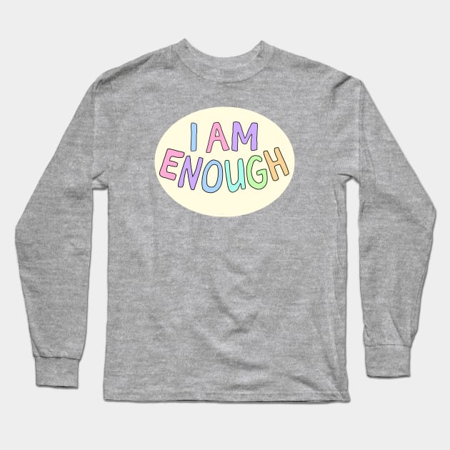 I am Enough Long Sleeve T-Shirt by Gold Star Creative